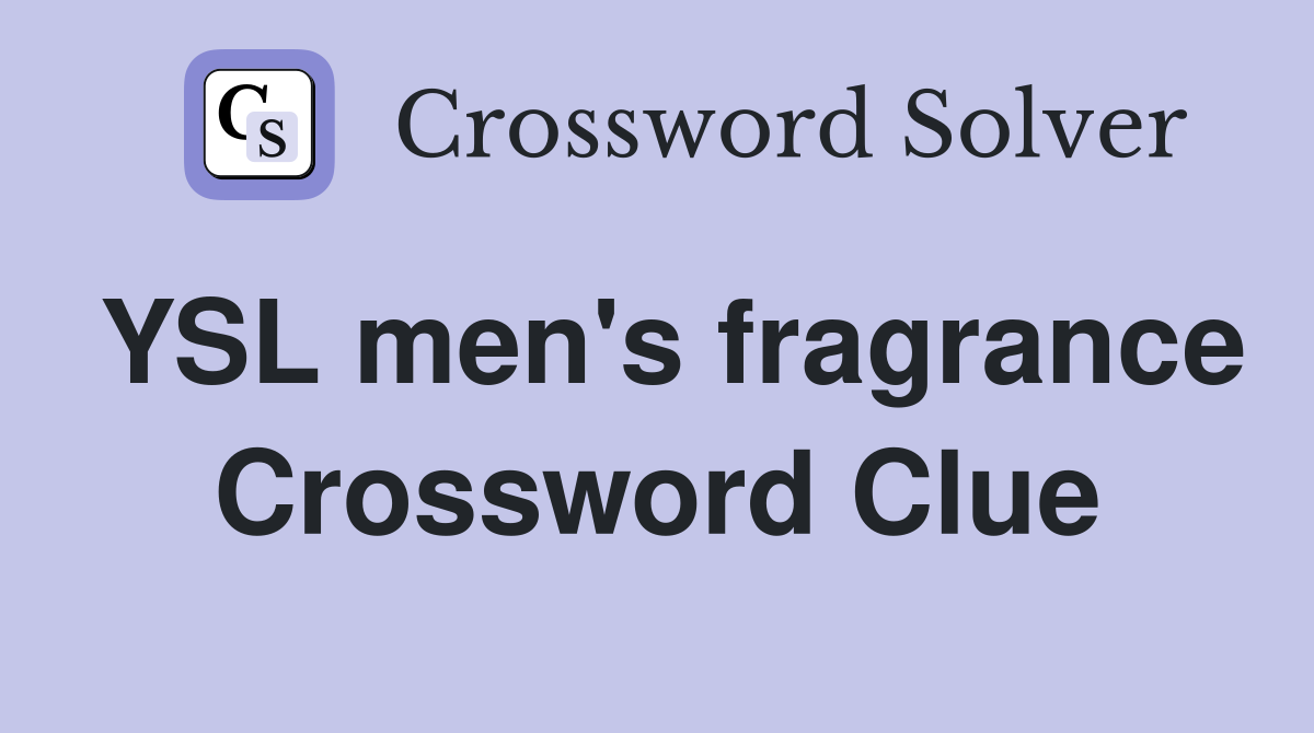 YSL men's fragrance Crossword Clue Answers Crossword Solver